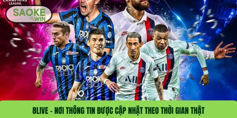 8LIVE - Nơi thông tin được cập nhật theo thời gian thật