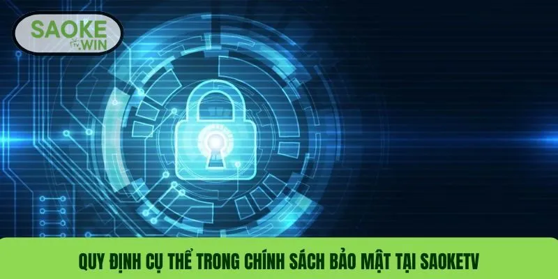 Quy định cụ thể trong chính sách bảo mật tại SaokeTV