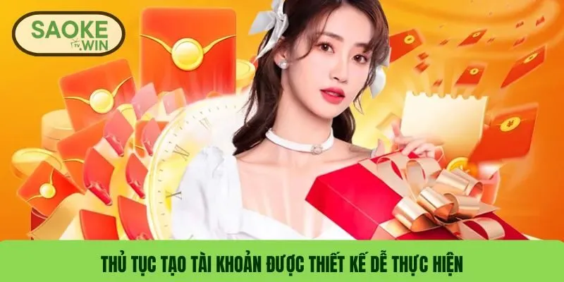 Thủ tục tạo tài khoản được thiết kế dễ thực hiện