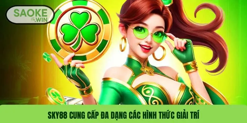 SKY88 cung cấp đa dạng các hình thức giải trí