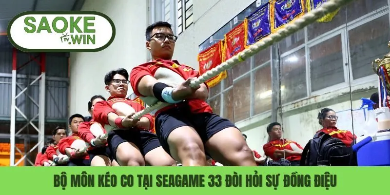 Bộ môn kéo co tại Seagame 33 đòi hỏi sự đồng điệu