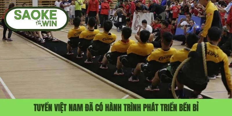 Tuyển Việt Nam đã có hành trình phát triển bền bỉ
